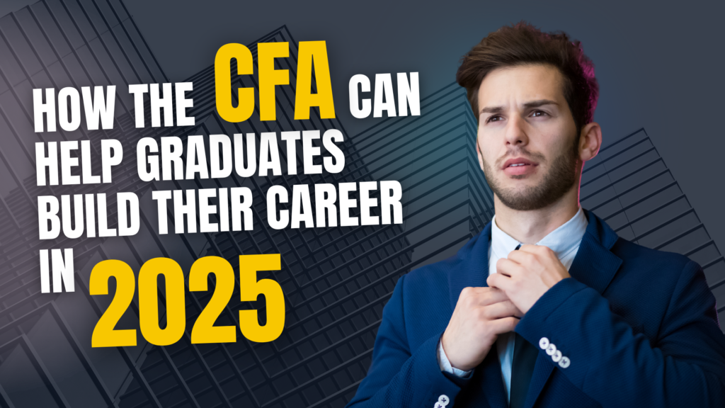 How the CFA Can Help Graduates Build Their Career in 2025