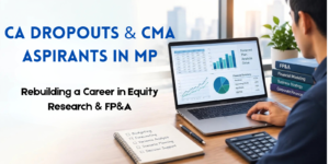Read more about the article CA Dropouts & CMA Aspirants in MP: Rebuilding a Career in Equity Research & FP&A